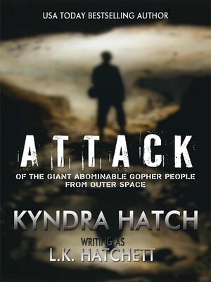 cover image of Attack of the Giant Abominable Gopher People From Outer Space